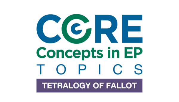 Core Concepts in EP Topics: Tetralogy of Fallot
